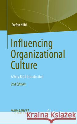 Influencing Organizational Culture: A Very Brief Introduction Stefan K?hl 9783032008657 Springer