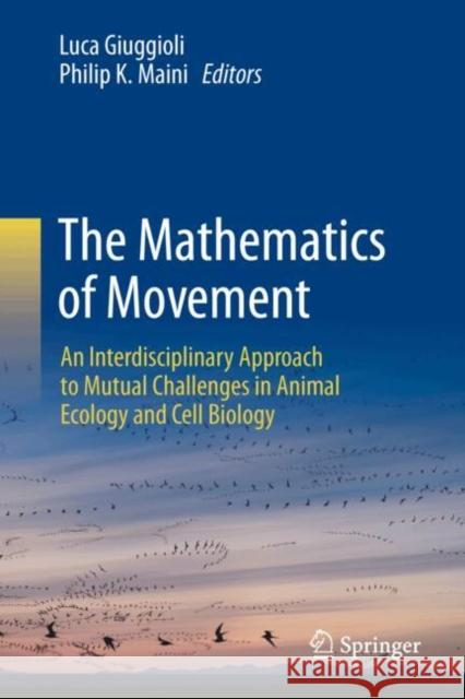 The Mathematics of Movement: An Interdisciplinary Approach to Mutual Challenges in Animal Ecology and Cell Biology Luca Giuggioli Philip K. Maini 9783032008725 Springer