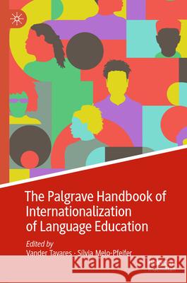 The Palgrave Handbook of Internationalization of Language Education Vander Tavares S?lvia Melo-Pfeifer 9783032008862