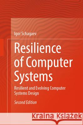 Resilience of Computer Systems: Resilient and Evolving Computer Systems Design Igor Schagaev 9783032009371 Springer