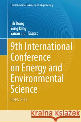 9th International Conference on Energy and Environmental Science: Icees 2025 Lili Dong Yong Ding Yanan Liu 9783032010353 Springer