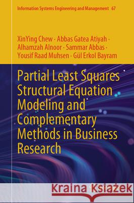 Partial Least Squares Structural Equation Modeling and Complementary Methods in Business Research Chew Xinying Abbas Gate Alhamzah Alnoor 9783032010544 Springer