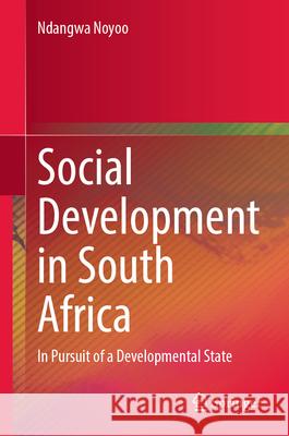 Social Development in South Africa: In Pursuit of a Developmental State Ndangwa Noyoo 9783032011251 Springer
