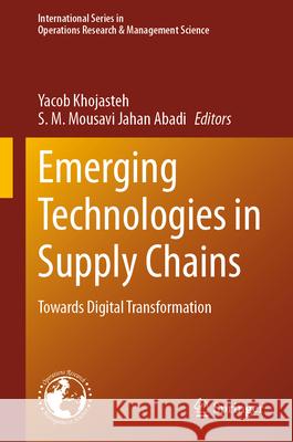 Emerging Technologies in Supply Chain: Towards Digital Transformation Yacob Khojasteh S. M. Mousavi Jaha 9783032012173 Springer