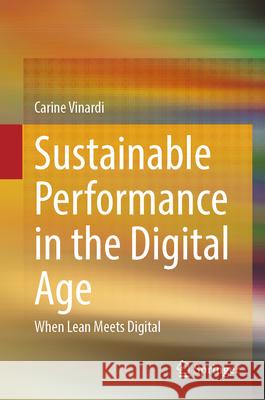 Sustainable Performance in the Digital Age: When Lean Meets Digital Carine Vinardi 9783032012517 Springer