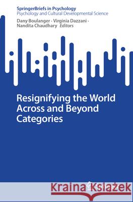 Resignifying the World Across and Beyond Categories Dany Boulanger Virginia Dazzani Nandita Chaudhary 9783032012937