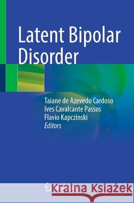 Latent Bipolar Disorder Taiane de Azevedo Cardoso Ives Cavalcante Passos Flavio Kapczinski 9783032012968