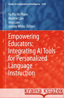 Empowering Educators: Integrating AI Tools for Personalized Language Instruction Vu Phi Ho Pham Andrew Lian Ania Lian 9783032013477 Springer