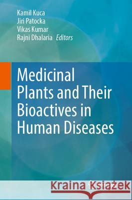 Medicinal Plants and Their Bioactives in Human Diseases Kamil Kuca Jiri Patocka Vikas Kumar 9783032013552