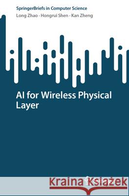 AI for Wireless Physical Layer Long Zhao Hongrui Shen Kan Zheng 9783032013668 Springer