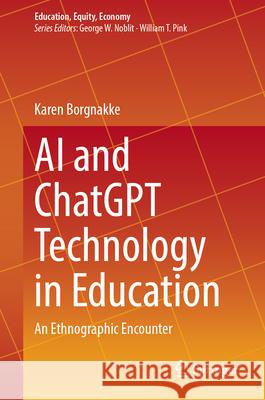 AI and ChatGPT Technology in Education: An Ethnographic Encounter Karen Borgnakke 9783032014184 Springer