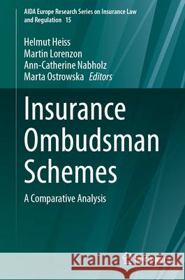 Insurance Ombudsman Schemes: A Comparative Analysis Helmut Heiss Martin Lorenzon Marta Ostrowska 9783032014993 Springer