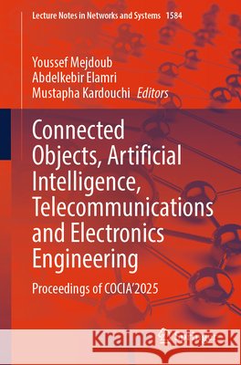 Connected Objects, Artificial Intelligence, Telecommunications and Electronics Engineering: Proceedings of Cocia'2025 Youssef Mejdoub Abdelkebir Elamri Mustapha Kardouchi 9783032015358 Springer