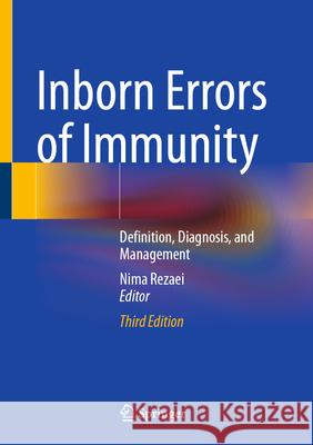 Inborn Errors of Immunity: Definition, Diagnosis, and Management Nima Rezaei 9783032015464