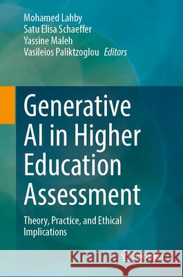 Generative AI in Higher Education Assessment: Theory, Practice, and Ethical Implications Mohamed Lahby Satu Elisa Schaeffer Yassine Maleh 9783032016379 Springer