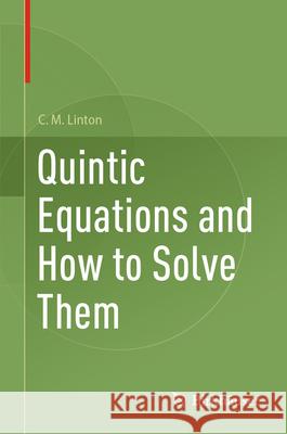 Quintic Equations and How to Solve Them C. M. Linton 9783032016577 Birkhauser