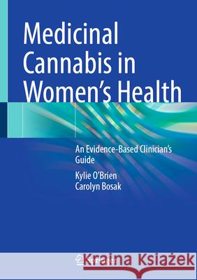 Medical Cannabis in Women's Health: An Evidence-Based Guide Kylie O'Brien Carolyn Bosak 9783032017369 Springer