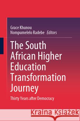 The South African Higher Education Transformation Journey: Thirty Years After Democracy Grace Khunou Nompumelelo Radebe 9783032017567 Springer