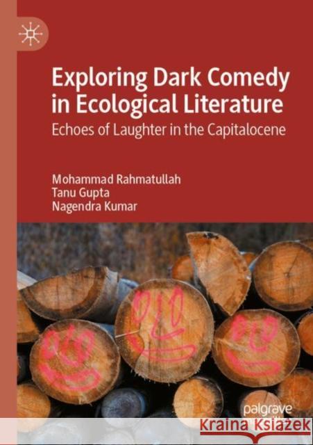 Exploring Dark Comedy in Ecological Literature: Echoes of Laughter in the Capitalocene Nagendra Kumar 9783032017758