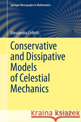 Conservative and Dissipative Models of Celestial Mechanics Alessandra Celletti 9783032018656 Springer