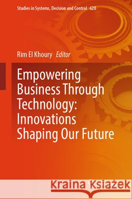 Empowering Business Through Technology: Innovations Shaping Our Future Rim E 9783032020550 Springer
