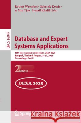 Database and Expert Systems Applications: 36th International Conference, Dexa 2025, Bangkok, Thailand, August 25-27, 2025, Proceedings, Part II Robert Wrembel Gabriele Kotsis A. Min Tjoa 9783032020871 Springer