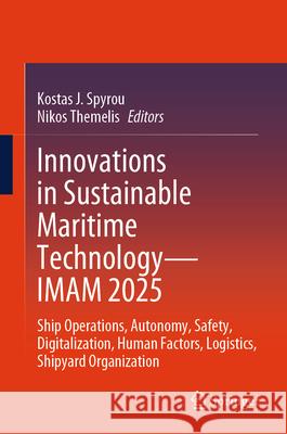 Innovations in Sustainable Maritime Technology--Imam 2025: Ship Operations, Autonomy, Safety, Digitalization, Human Factors, Logistics, Shipyard Organ Kostas J. Spyrou Nikos Themelis 9783032021014