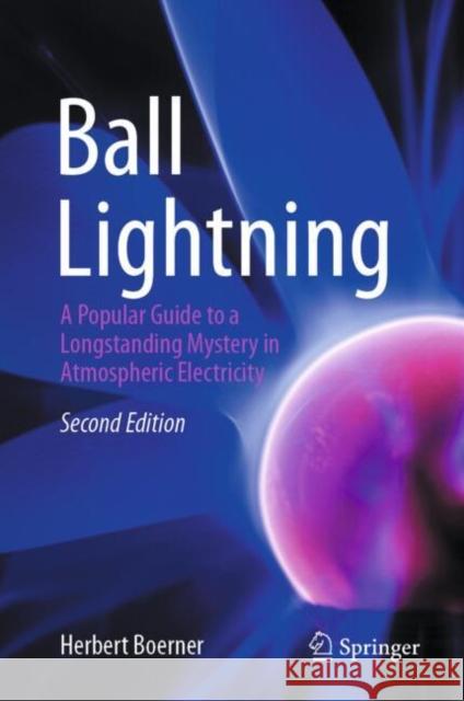 Ball Lightning: A Popular Guide to a Longstanding Mystery in Atmospheric Electricity Herbert Boerner 9783032021632