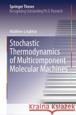 Stochastic Thermodynamics of Multicomponent Molecular Machines Matthew Leighton 9783032022035 Springer