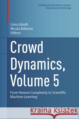 Crowd Dynamics, Volume 5: From Human Complexity to Scientific Machine Learning Livio Gibelli Nicola Bellomo 9783032022202