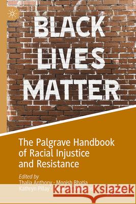 The Palgrave Handbook of Racial Injustice and Resistance Thalia Anthony Monish Bhatia Kathryn Pillay 9783032022417 Palgrave MacMillan