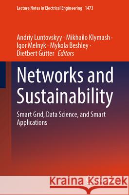 Networks and Sustainability: Smart Grid, Data Science, and Smart Applications Andriy Luntovskyy Mikhailo Klymash Igor Melnyk 9783032022714 Springer