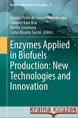 Enzymes Applied in Biofuels Production: New Technologies and Innovation Luciana Porto de Souza Vandenberghe Satinder Kaur Brar Varsha Srivastava 9783032024190