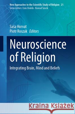 Neuroscience of Religion: Integrating Brain, Mind and Beliefs Sasa Horvat Piotr Roszak 9783032024435 Springer