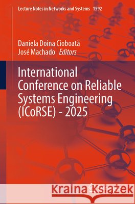 International Conference on Reliable Systems Engineering (Icorse) - 2025 Daniela Doina Cioboată Jos? Machado 9783032025074 Springer