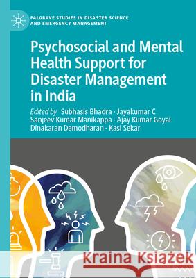 Psychosocial and Mental Health Support for Disaster Management in India Subhasis Bhadra Jayakumar C.                             Sanjeev Kumar Manikappa 9783032025104