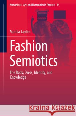 Fashion Semiotics: The Body, Dress, Identity, and Knowledge Marilia Jardim 9783032025395 Springer
