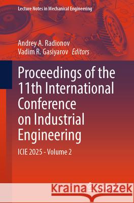 Proceedings of the 11th International Conference on Industrial Engineering: Icie 2025, Volume 2 Andrey A. Radionov Vadim R. Gasiyarov 9783032025579 Springer