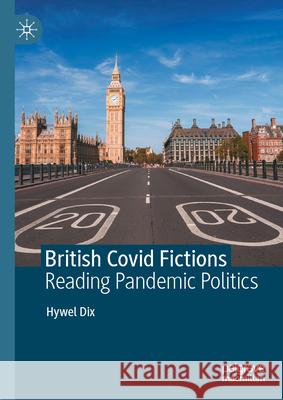 British Covid Fictions: Reading Pandemic Politics Hywel Dix 9783032026125 Palgrave MacMillan