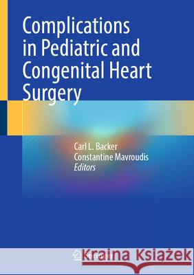 Complications in Pediatric and Congenital Heart Surgery Carl L. Backer Constantine Mavroudis 9783032026606