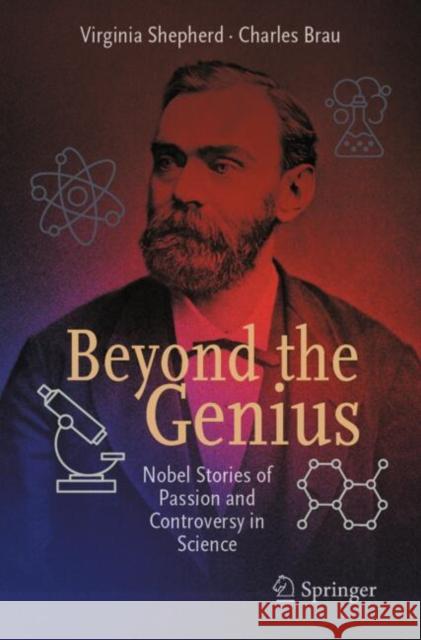 Beyond the Genius: Nobel Stories of Passion and Controversy in Science Charles Brau 9783032027344 Springer