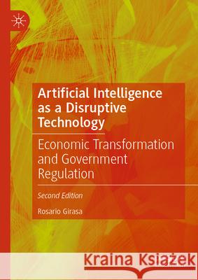 Artificial Intelligence as a Disruptive Technology: Economic Transformation and Government Regulation Rosario Girasa 9783032028266 Palgrave MacMillan