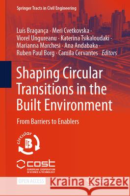 Shaping Circular Transitions in the Built Environment: From Barriers to Enablers Lu?s Bragan?a Meri Cvetkovska Viorel Ungureanu 9783032028334 Springer