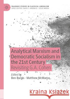 Analytical Marxism and Democratic Socialism in the 21st Century: Revisiting G.A. Cohen Ben Burgis Matthew McManus 9783032028938