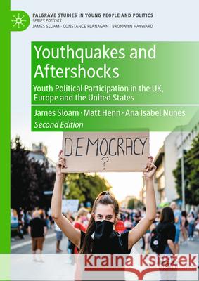 Youthquakes and Aftershocks: Youth Political Participation in the Uk, Europe and the United States Matt Henn James Sloam Ana Isabel Nunes 9783032029898