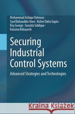 Securing Industrial Control Systems Rahman, Mohammad Ashiqur, Alam, Syed Bahauddin, Gupta, Kishor Datta 9783032030177