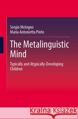 The Metalinguistic Mind: Typically and Atypically-Developing Children Sergio Melogno Maria Antonietta Pinto 9783032030238 Springer