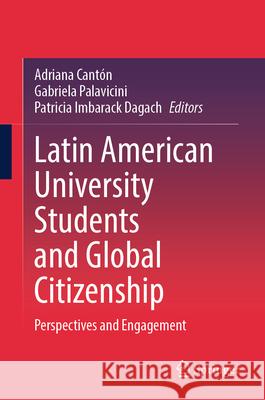 Latin American University Students and Global Citizenship: Perspectives and Engagement Adriana Cant?n Gabriela Palavicini Patricia Imbarac 9783032030566 Springer