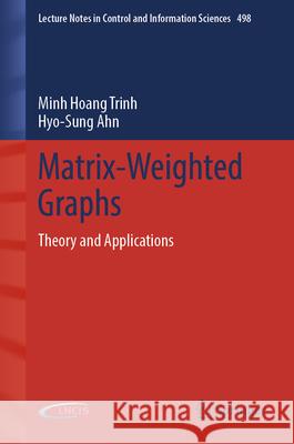 Matrix-Weighted Graphs: Theory and Applications Minh Hoang Trinh Hyo-Sung Ahn 9783032030788