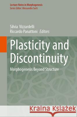 Plasticity and Discontinuity: Morphogenesis Beyond Structure Silvia Vizzardelli Riccardo Panattoni 9783032031181 Springer
